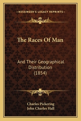 The Races Of Man: And Their Geographical Distribution (1854) by Pickering, Charles