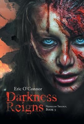 Darkness Reigns: Nephilim Trilogy, Book 3 by O'Connor, Eric