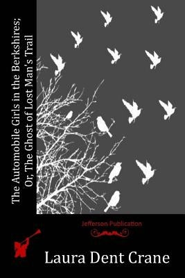 The Automobile Girls in the Berkshires; Or, The Ghost of Lost Man's Trail by Crane, Laura Dent