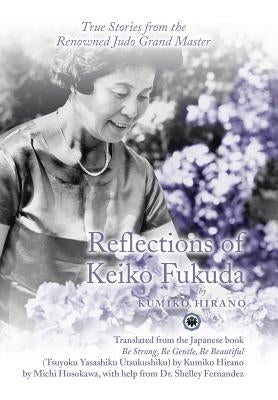 Reflections of Keiko Fukuda: True Stories from the Renowned Judo Grand Master by Hirano, Kumiko