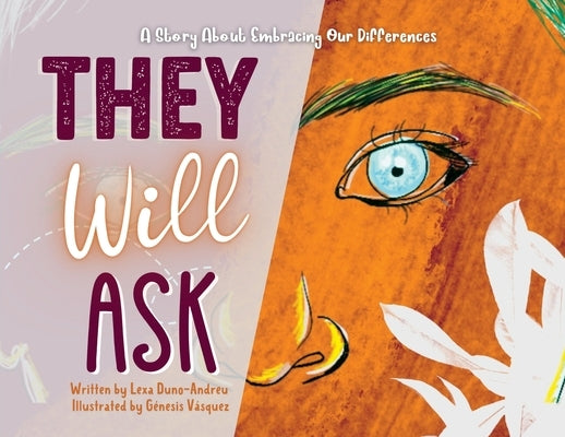 They Will Ask: A Story About Embracing Our Differences by Duno-Andreu, Lexa