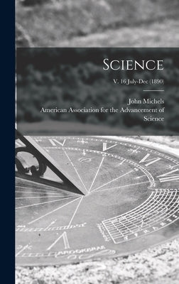 Science; v. 16 July-Dec (1890) by Michels, John 1875- Edt