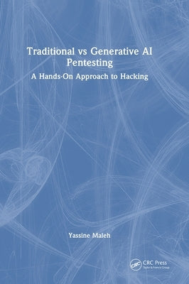 Traditional vs Generative AI Pentesting: A Hands-On Approach to Hacking by Maleh, Yassine