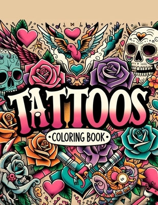 Tattoos Coloring Book: Where Each Page Holds the Spirit and Essence of Body Ink, Offering a Unique Perspective on the Craftsmanship, Diversit by Kim Art, Genevieve