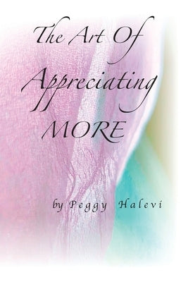 The Art of Appreciating MORE by Halevi, Peggy