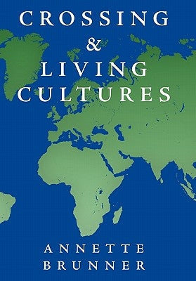 Crossing and Living Cultures by Brunner, Annette