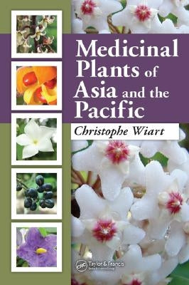 Medicinal Plants of Asia and the Pacific by Wiart, Christophe