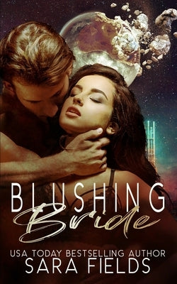 Blushing Bride: A Rough Sci-Fi Romance by Fields, Sara