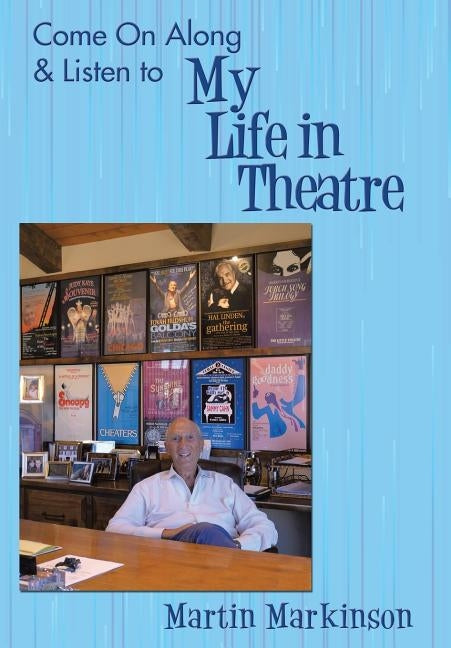 Come on Along & Listen to My Life in Theatre by Markinson, Martin