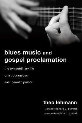 Blues Music and Gospel Proclamation by Lehmann, Theo