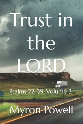 Trust in the LORD: Psalms 22-39, Volume 2 by Powell, Myron