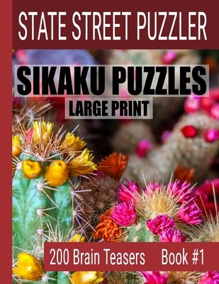 Sikaku Puzzles: Large Print 200 Brain Teaser Book #1: Fun Filled Puzzles and Solutions for Beginners and Up by State Street Puzzlers