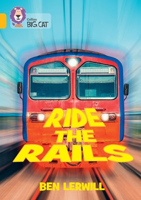 Collins Big Cat - Ride the Rails: Band 09/Gold by Lerwill, Ben