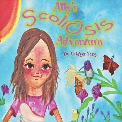 Ally's Scoliosis Adventure: A story for young girls with scoliosis by Biddle, Buffie