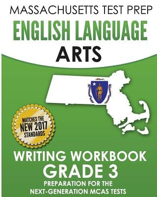 MASSACHUSETTS TEST PREP English Language Arts Writing Workbook Grade 3: Preparation for the Next-Generation MCAS Tests by Test Master Press Massachusetts