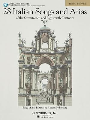 28 Italian Songs & Arias of the 17th & 18th Centuries - Medium High - Book/Online Audio: Based on the Original Editions by Alessandro Parisotti [With by Hal Leonard Corp