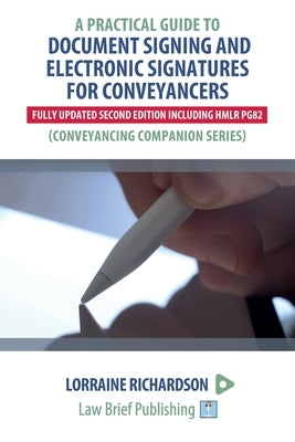 A Practical Guide to Document Signing and Electronic Signatures for Conveyancers - 2nd Edition by Richardson, Lorraine