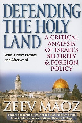 Defending the Holy Land: A Critical Analysis of Israel's Security and Foreign Policy by Maoz, Zeev