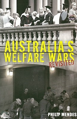 Australia's Welfare Wars Revisited: The Players, the Politics and the Ideologies by Mendes, Philip