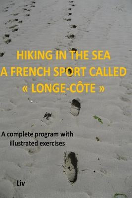 Hiking in the sea - A French sport called longe-cote: a complete program with illustrated exercises by Hamou, LIV