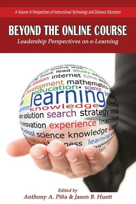 Beyond the Online Course: Leadership Perspectives on e-Learning by Piña, Anthony A.