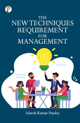 The New Techniques Requirement for Management by Pandey, Adarsh Kumar