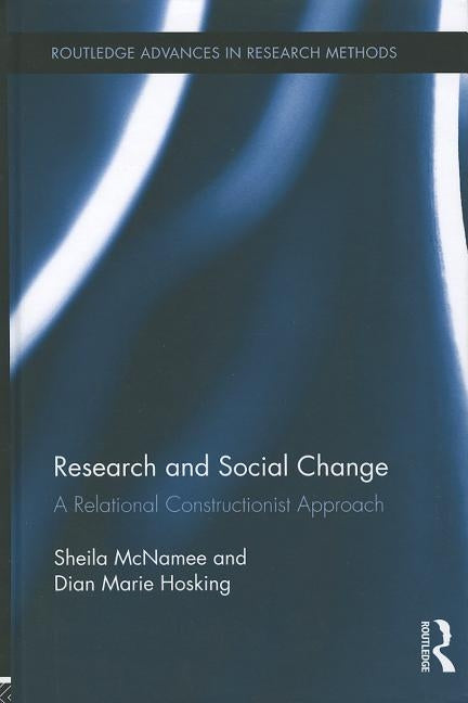Research and Social Change: A Relational Constructionist Approach by McNamee, Sheila