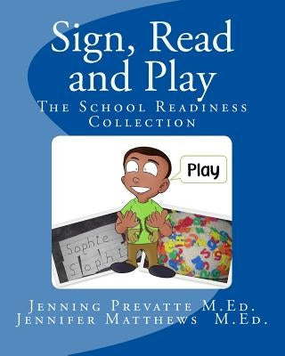 Sign, Read and Play: The School Readiness Collection by Matthews M. Ed, Jennifer M.