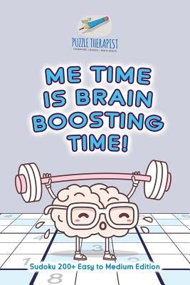 Me Time is Brain Boosting Time! Sudoku 200+ Easy to Medium Edition by Puzzle Therapist