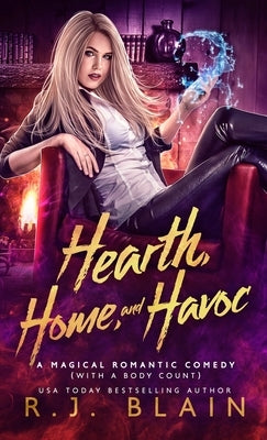 Hearth, Home, and Havoc: A Magical Romantic Comedy (with a body count) by Blain, R. J.