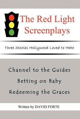 The Red Light Screenplays: Three Stories Hollywood Loved to Hate by Forte, David