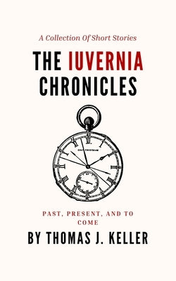 The Iuvernia Chronicles by Keller, Thomas J.