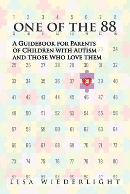 One of the 88: A Guidebook for Parents of Children with Autism and Those Who Love Them by Wiederlight, Lisa