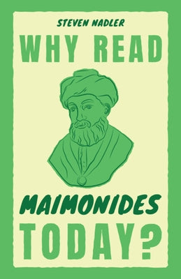 Why Read Maimonides Today? by Nadler, Steven