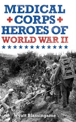 Medical Corps Heroes of World War II by Blassingame, Wyatt