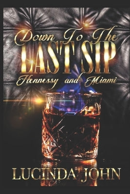 Down To The Last Sip: Hennessy and Miami by John, Lucinda