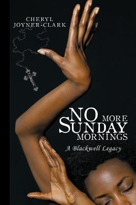 No More Sunday Mornings: A Blackwell Legacy by Joyner-Clark, Cheryl