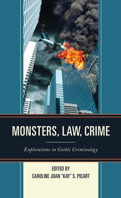 Monsters, Law, Crime: Explorations in Gothic Criminology by Picart, Caroline Joan Kay S.