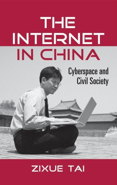 The Internet in China: Cyberspace and Civil Society by Tai, Zixue