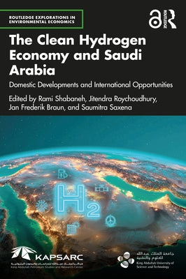 The Clean Hydrogen Economy and Saudi Arabia: Domestic Developments and International Opportunities by Shabaneh, Rami