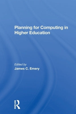 Planning For Computing In Higher Education: Proceedings Of The 1979 Educom Fall Conference by Emery, James C.