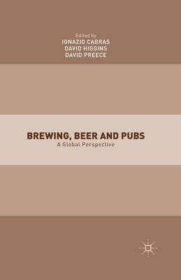 Brewing, Beer and Pubs: A Global Perspective by Cabras, I.