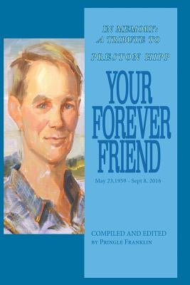 Your Forever Friend: In Memory: A Tribute to Preston Hipp by Franklin, Pringle
