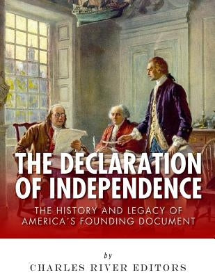The Declaration of Independence: The History and Legacy of America's Founding Document by Charles River