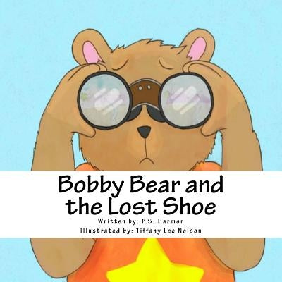 Bobby Bear and the Lost Shoe by Nelson, Tiffany Lee