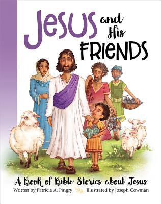 Jesus and His Friends by Pingry, Patricia A.