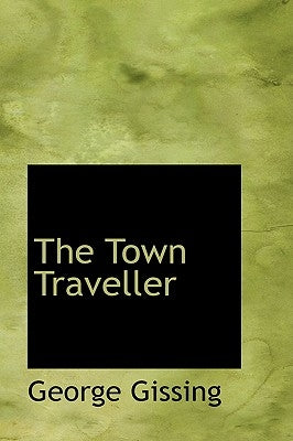 The Town Traveller by Gissing, George