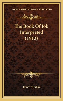 The Book Of Job Interpreted (1913) by Strahan, James