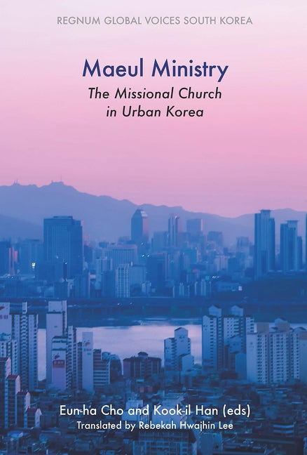 Maeul Ministry: The Missional Church in Urban Korea by Cho, Eun-Ha