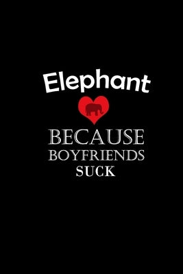 I Love elephant Because Boyfriends Suck Gift For elephant Lovers Valentine s Day Cat Owner Gift For Girlfriend Boyfriend by Boyfriends Edition, Elephant